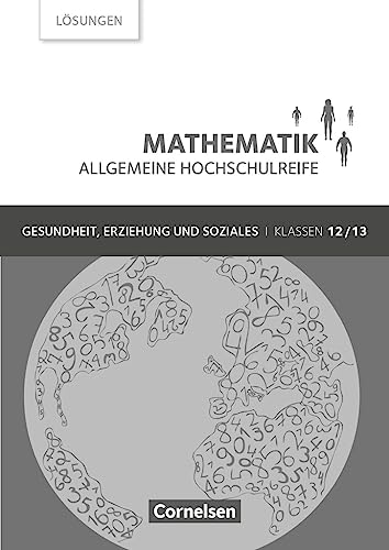 Mathematik - Allgemeine Hochschulreife - Gesundheit, Erziehung und Soziales - Klasse 12/13: Lösungen zum Schulbuch